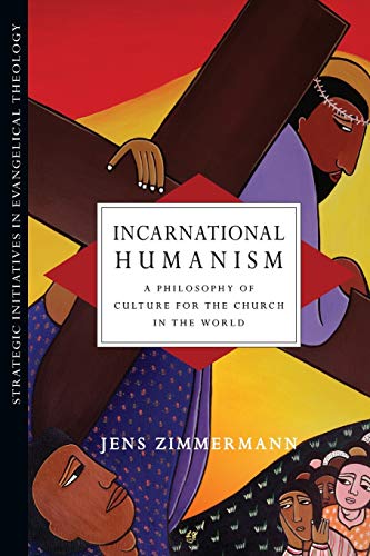 Imagen de archivo de Incarnational Humanism: A Philosophy of Culture for the Church in the World (Strategic Initiatives in Evangelical Theology) a la venta por HPB-Red