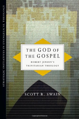 The God of the Gospel: Robert Jenson's Trinitarian Theology (Strategic Initiatives in Evangelical Theology) (9780830839049) by Swain, Scott R.