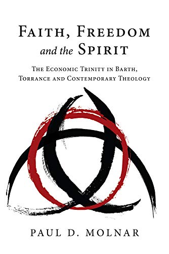 Beispielbild fr Faith, Freedom and the Spirit: The Economic Trinity in Barth, Torrance and Contemporary Theology zum Verkauf von SecondSale