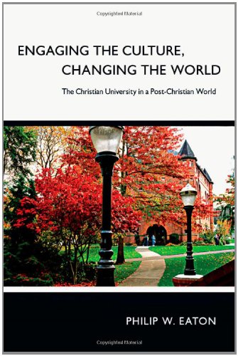 Imagen de archivo de Engaging the Culture, Changing the World: The Christian University in a Post-Christian World a la venta por SecondSale