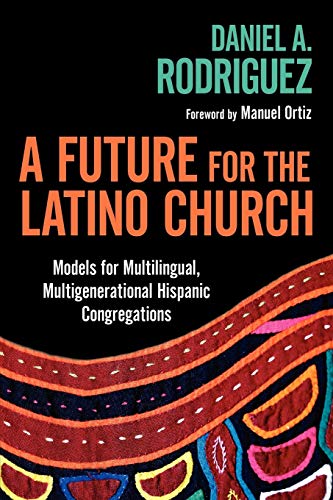 Beispielbild fr A Future for the Latino Church: Models for Multilingual, Multigenerational Hispanic Congregations zum Verkauf von Dream Books Co.