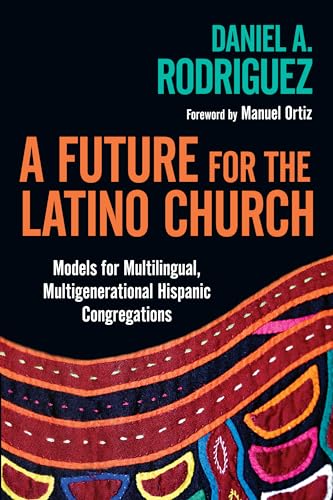 Stock image for A Future for the Latino Church: Models for Multilingual, Multigenerational Hispanic Congregations for sale by Orion Tech