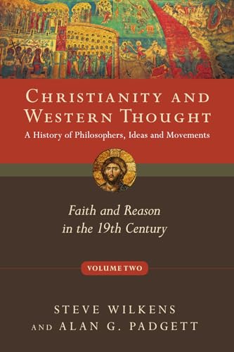 Beispielbild fr Christianity and Western Thought: Faith and Reason in the 19th Century (Christianity and Western Thought Series, Volume 2) zum Verkauf von SecondSale