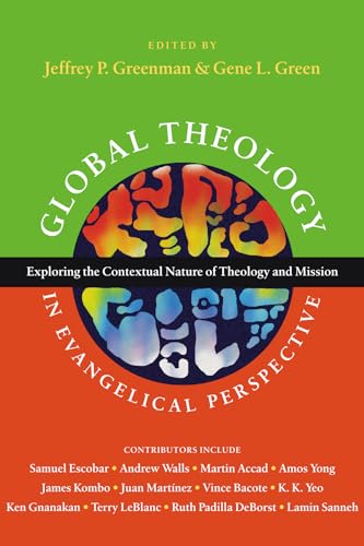 Beispielbild fr Global Theology in Evangelical Perspective : Exploring the Contextual Nature of Theology and Mission zum Verkauf von Better World Books