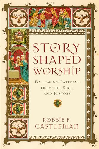 9780830839643: Story-Shaped Worship: Following Patterns from the Bible and History