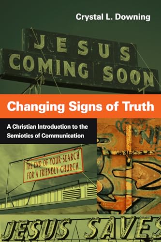 Changing Signs of Truth: A Christian Introduction to the Semiotics of Communication