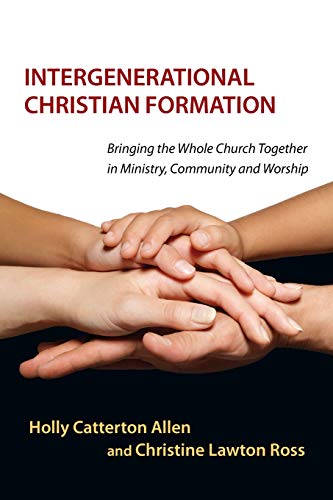 Beispielbild fr Intergenerational Christian Formation: Bringing the Whole Church Together in Ministry, Community and Worship zum Verkauf von Dream Books Co.