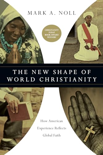 Imagen de archivo de The New Shape of World Christianity: How American Experience Reflects Global Faith a la venta por SecondSale