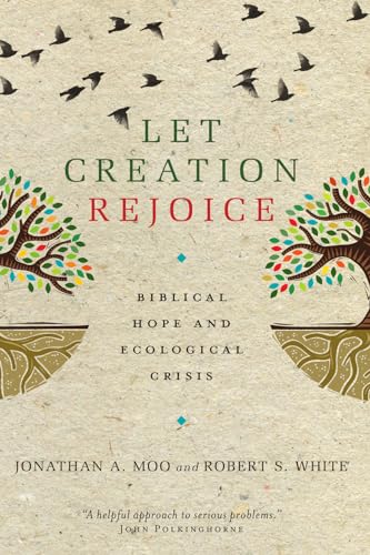 Beispielbild fr Let Creation Rejoice: Biblical Hope and Ecological Crisis zum Verkauf von BooksRun