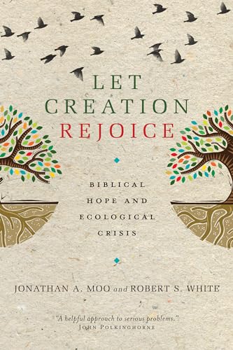 9780830840526: Let Creation Rejoice: Biblical Hope and Ecological Crisis