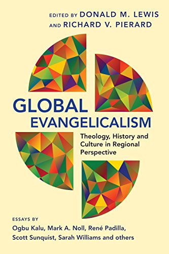 Stock image for Global Evangelicalism: Theology, History and Culture in Regional Perspective for sale by SecondSale