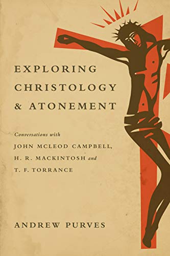 Beispielbild fr Exploring Christology and Atonement: Conversations with John McLeod Campbell, H. R. Mackintosh and T. F. Torrance zum Verkauf von HPB-Red