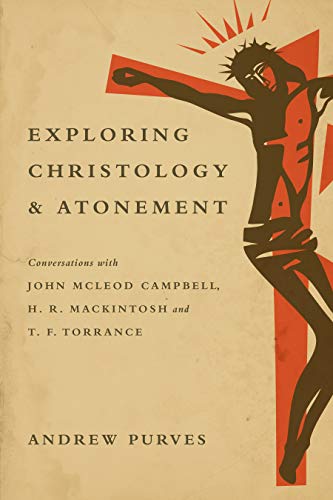 Stock image for Exploring Christology and Atonement: Conversations with John McLeod Campbell, H. R. Mackintosh and T. F. Torrance for sale by The Battery Books & Music