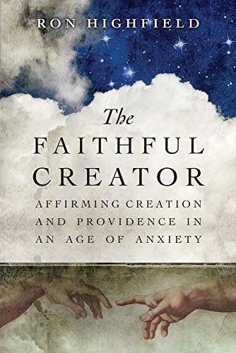 9780830840823: The Faithful Creator: Affirming Creation and Providence in an Age of Anxiety