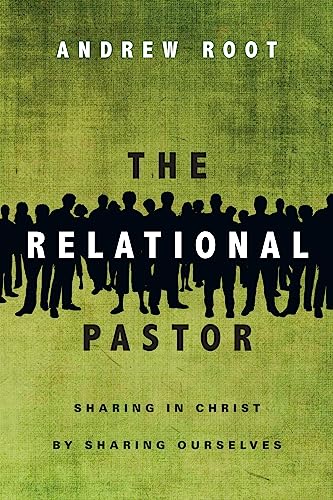 The Relational Pastor: Sharing in Christ by Sharing Ourselves (9780830841028) by Root, Andrew