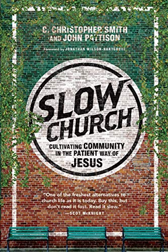 Imagen de archivo de Slow Church: Cultivating Community in the Patient Way of Jesus a la venta por Once Upon A Time Books