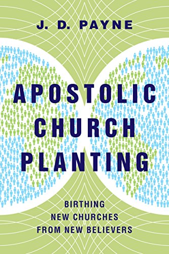 Imagen de archivo de Apostolic Church Planting : Birthing New Churches from New Believers a la venta por Better World Books