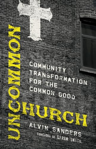 Stock image for Uncommon Church: Community Transformation for the Common Good for sale by BooksRun