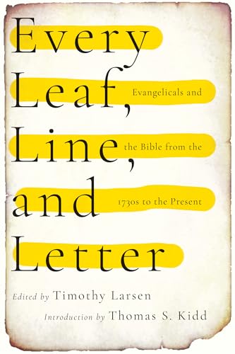 Imagen de archivo de Every Leaf, Line, and Letter: Evangelicals and the Bible from the 1730s to the Present a la venta por Goodwill Books