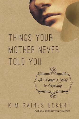 Beispielbild fr Things Your Mother Never Told You : A Woman's Guide to Sexuality zum Verkauf von Better World Books