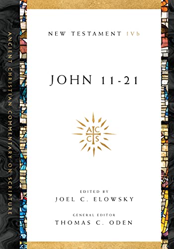 John 11-21 - Joel C Elowsky (editor), Thomas C Oden (editor)