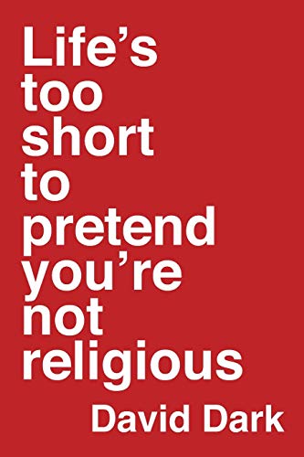 Beispielbild fr Life's Too Short to Pretend You're Not Religious zum Verkauf von BooksRun