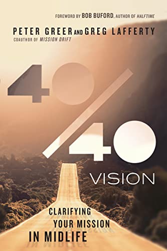 Stock image for 40/40 Vision: Clarifying Your Mission in Midlife [Paperback] Greer, Peter; Lafferty, Greg and Buford, Bob for sale by Lakeside Books