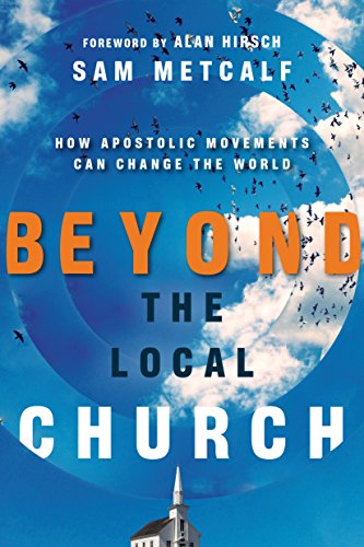 Beispielbild fr Beyond the Local Church: How Apostolic Movements Can Change the World zum Verkauf von Blue Vase Books