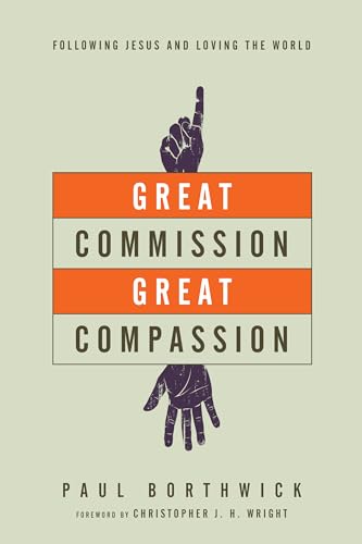 Imagen de archivo de Great Commission, Great Compassion: Following Jesus and Loving the World a la venta por Blue Vase Books