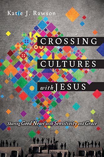 Stock image for Crossing Cultures with Jesus: Sharing Good News with Sensitivity and Grace for sale by SecondSale