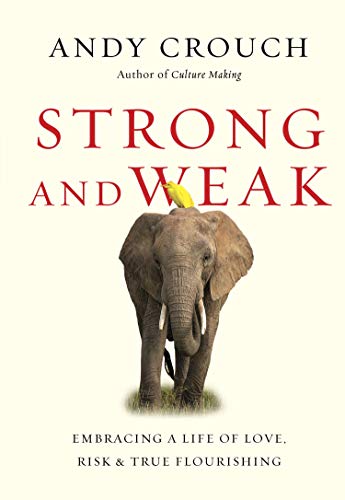 Beispielbild fr Strong and Weak: Embracing a Life of Love, Risk and True Flourishing zum Verkauf von Goodwill