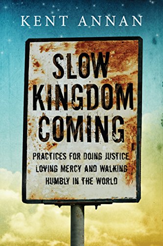Beispielbild fr Slow Kingdom Coming: Practices for Doing Justice, Loving Mercy and Walking Humbly in the World zum Verkauf von Wonder Book
