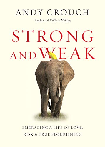 Stock image for Strong and Weak: Embracing a Life of Love, Risk and True Flourishing for sale by ThriftBooks-Dallas