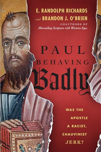 9780830844722: Paul Behaving Badly: Was the Apostle a Racist, Chauvinist Jerk?
