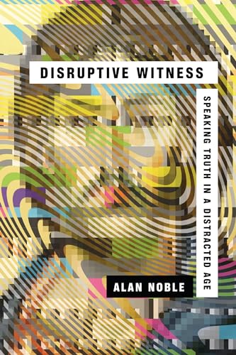 Beispielbild fr Disruptive Witness : Speaking Truth in a Distracted Age zum Verkauf von Better World Books