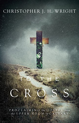 Stock image for To the Cross: Proclaiming the Gospel from the Upper Room to Calvary for sale by SecondSale