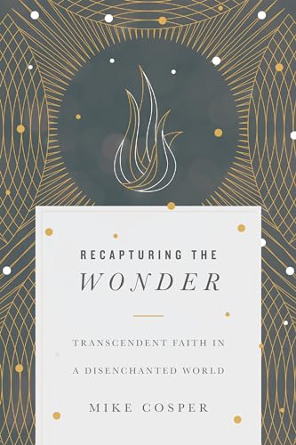 Beispielbild fr Recapturing the Wonder: Transcendent Faith in a Disenchanted World zum Verkauf von Wonder Book