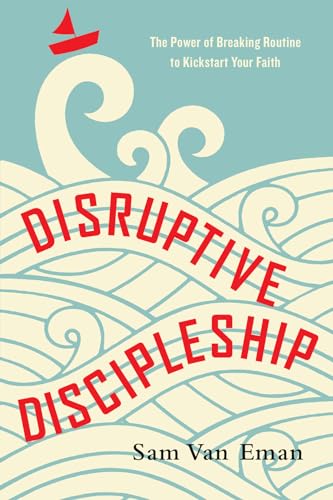 Stock image for Disruptive Discipleship: The Power of Breaking Routine to Kickstart Your Faith for sale by SecondSale