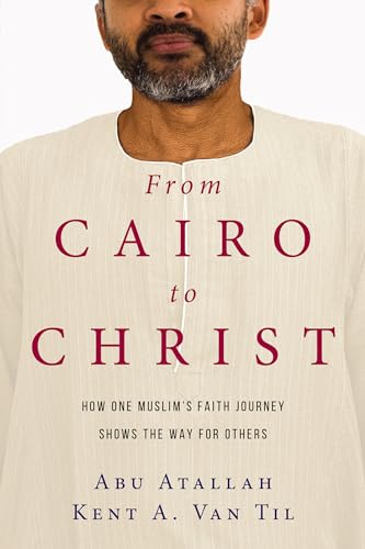 Stock image for From Cairo to Christ: How One Muslim's Faith Journey Shows the Way for Others for sale by ZBK Books