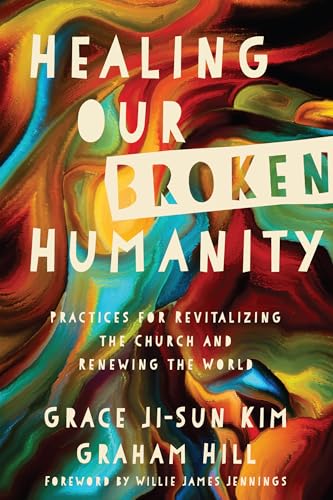 Stock image for Healing Our Broken Humanity: Practices for Revitalizing the Church and Renewing the World for sale by Ergodebooks