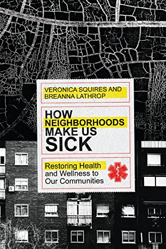Beispielbild fr How Neighborhoods Make Us Sick: Restoring Health and Wellness to Our Communities zum Verkauf von SecondSale