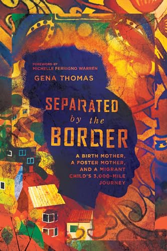 Imagen de archivo de Separated by the Border: A Birth Mother, a Foster Mother, and a Migrant Child's 3,000-Mile Journey a la venta por ICTBooks
