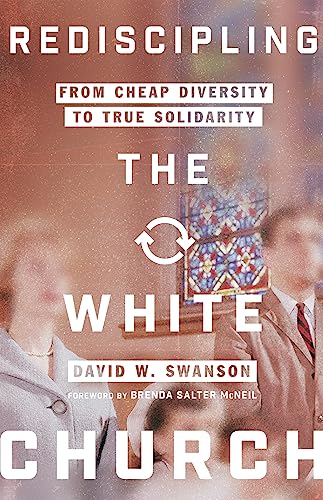 Stock image for Rediscipling the White Church: From Cheap Diversity to True Solidarity for sale by Half Price Books Inc.