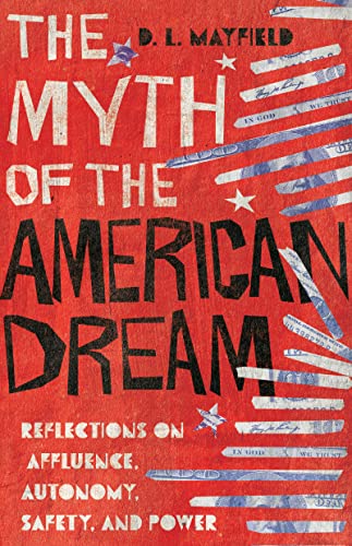 Beispielbild fr The Myth of the American Dream: Reflections on Affluence, Autonomy, Safety, and Power zum Verkauf von Indiana Book Company