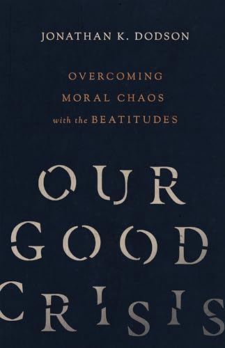 Stock image for Our Good Crisis: Overcoming Moral Chaos with the Beatitudes for sale by HPB-Emerald