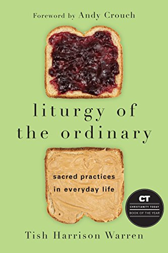 Stock image for Liturgy of the Ordinary: Sacred Practices in Everyday Life for sale by Kimmies Collection