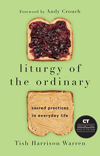 Stock image for Liturgy of the Ordinary: Sacred Practices in Everyday Life for sale by Eighth Day Books, LLC