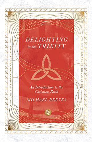 Stock image for Delighting in the Trinity: An Introduction to the Christian Faith (IVP Signature Collection) for sale by Indiana Book Company