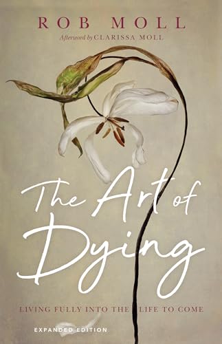 Beispielbild fr The Art of Dying: Living Fully into the Life to Come zum Verkauf von BooksRun