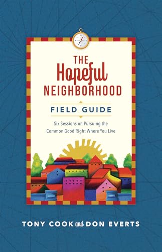 9780830847327: The Hopeful Neighborhood Field Guide – Six Sessions on Pursuing the Common Good Right Where You Live (Lutheran Hour Ministries Resources)